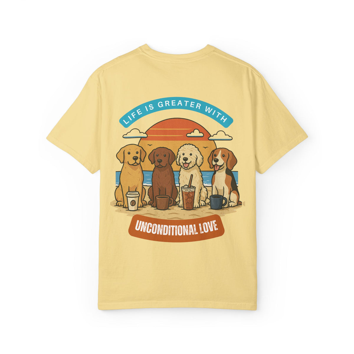 Unisex Beach Coffee & Dog Lovers T-Shirt - Life is Greater with Unconditional Love